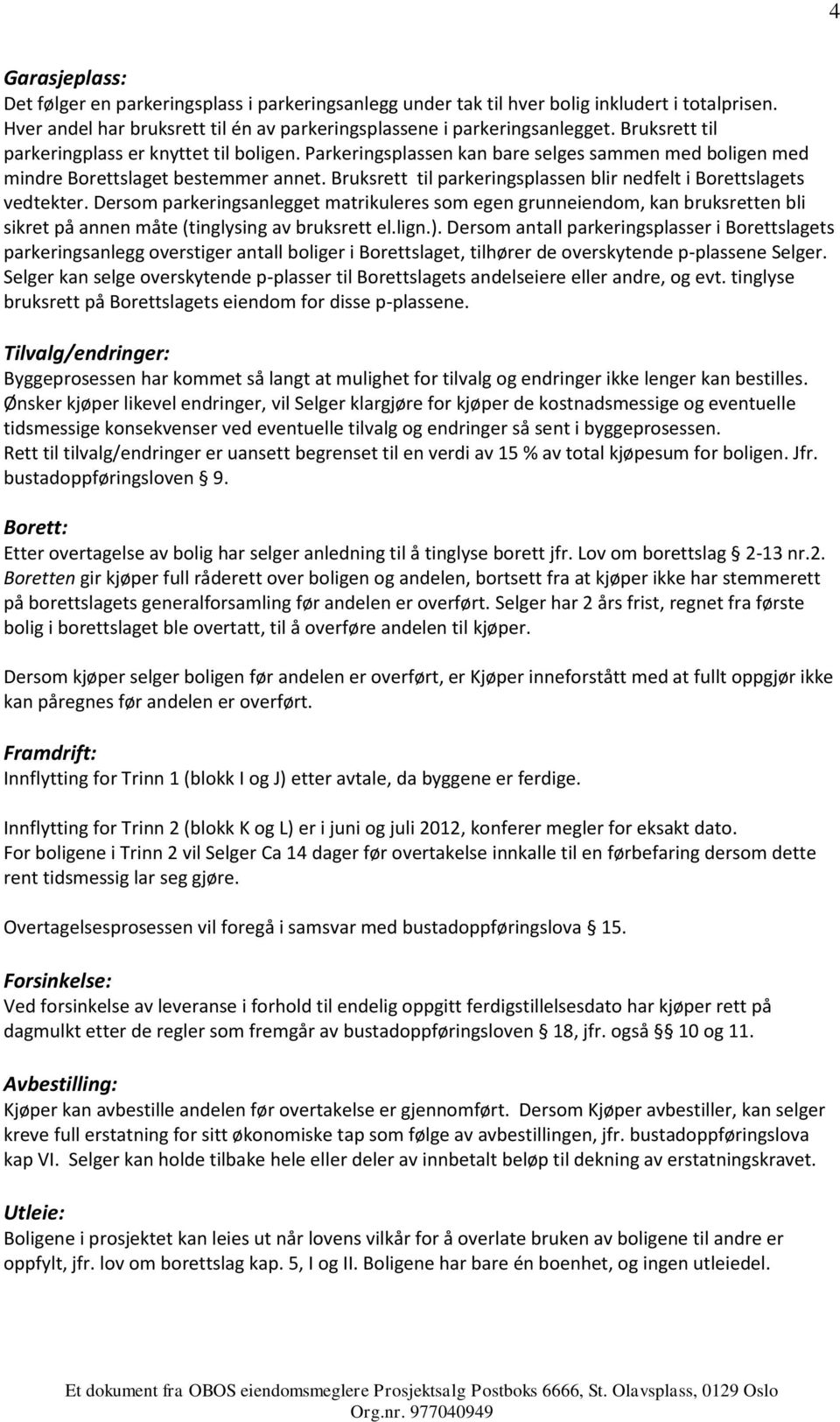 Bruksrett til parkeringsplassen blir nedfelt i Borettslagets vedtekter.