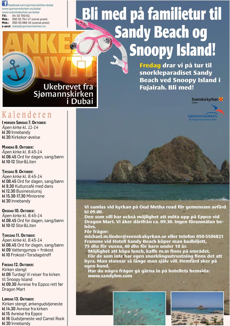 Fredag drar vi på tur til snorkleparadiset Sandy Beach ved Snoopy Island i Fujairah. Bli med! K a l e n d e r e n I morgen Søndag 7. Oktober: Åpen kirke kl. 11-14 kl 20 Kirkekor-øvelse Mandag 8.