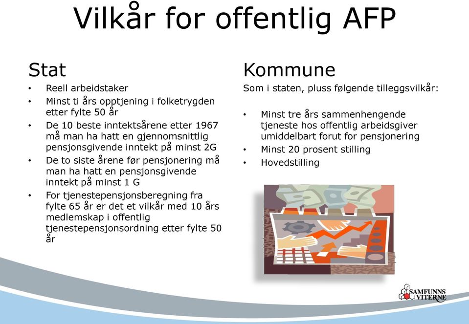 tjenestepensjonsberegning fra fylte 65 år er det et vilkår med 10 års medlemskap i offentlig tjenestepensjonsordning etter fylte 50 år Kommune Som i staten,