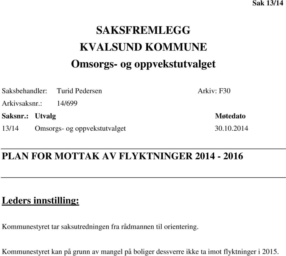 2014 PLAN FOR MOTTAK AV FLYKTNINGER 2014-2016 Leders innstilling: Kommunestyret tar saksutredningen fra