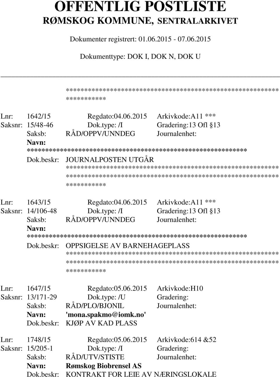 type: /U Gradering: Saksb: RÅD/PLO/BJONIL Journalenhet: 'mona.spakmo@iomk.no' Dok.beskr: KJØP AV KAD PLASS Lnr: 1748/15 Regdato:05.06.