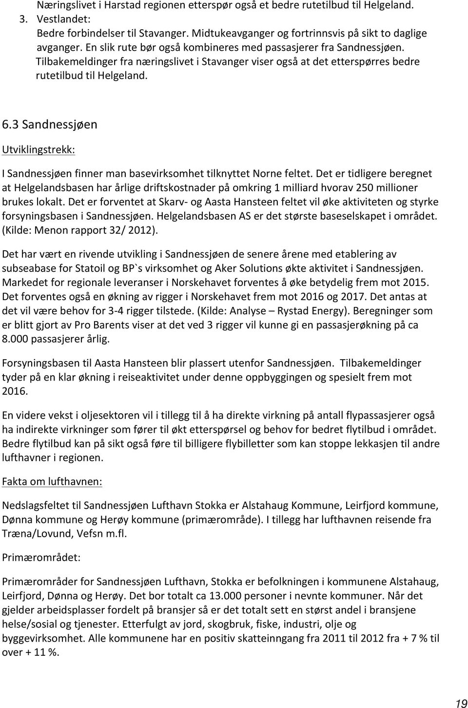 3 Sandnessjøen Utviklingstrekk: I Sandnessjøen finner man basevirksomhet tilknyttet Norne feltet.