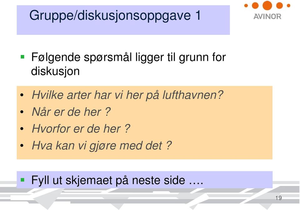 lufthavnen? Når er de her? Hvorfor er de her?