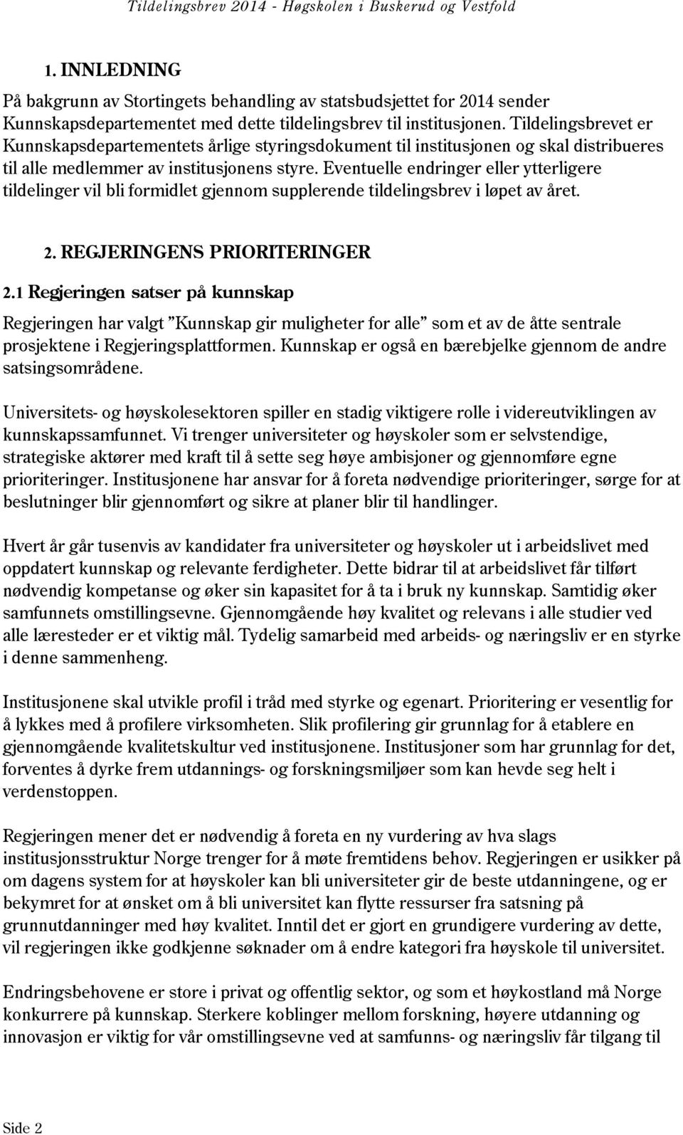 Eventuelle endringer eller ytterligere tildelinger vil bli formidlet gjennom supplerende tildelingsbrev i løpet av året. 2. REGJERINGENS PRIORITERINGER 2.