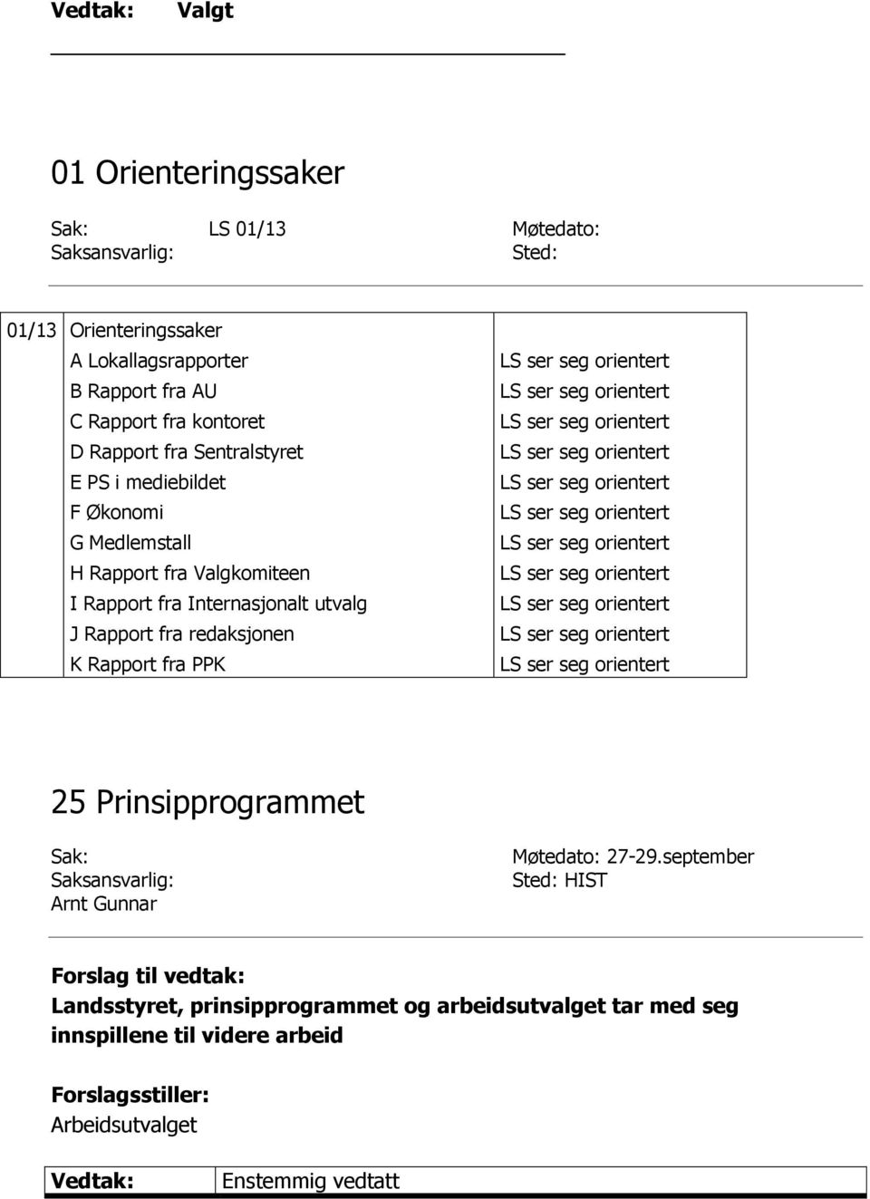 Rapport fra Internasjonalt utvalg J Rapport fra redaksjonen K Rapport fra PPK 25 Prinsipprogrammet Sak: Arnt Gunnar Møtedato: