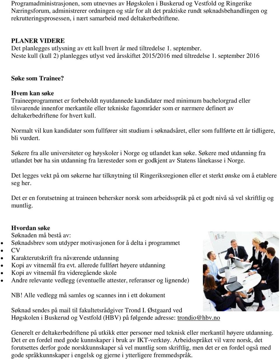 Neste kull (kull 2) planlegges utlyst ved årsskiftet 2015/2016 med tiltredelse 1. september 2016 Søke som Trainee?