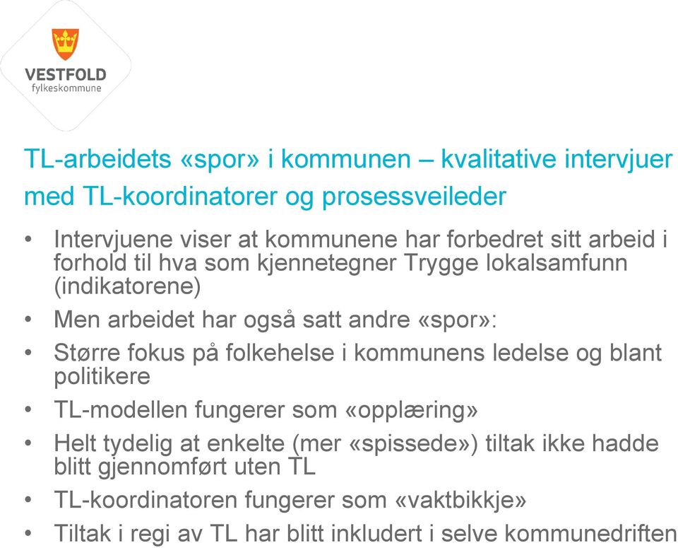 folkehelse i kommunens ledelse og blant politikere TL-modellen fungerer som «opplæring» Helt tydelig at enkelte (mer «spissede») tiltak
