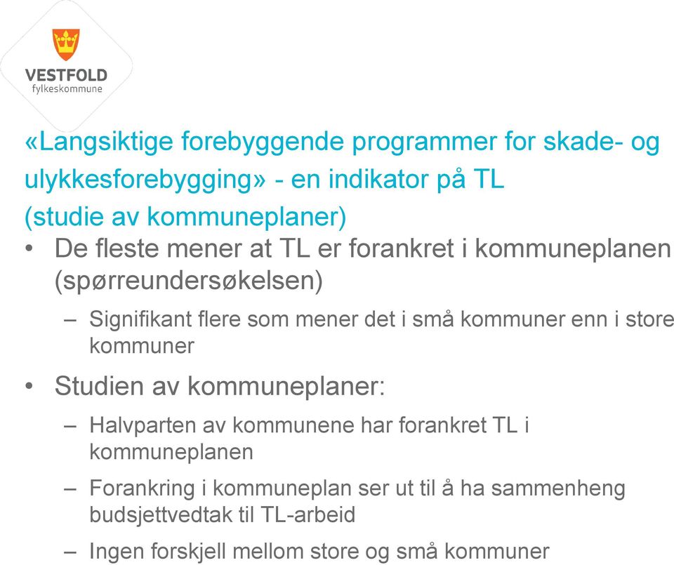 det i små kommuner enn i store kommuner Studien av kommuneplaner: Halvparten av kommunene har forankret TL i