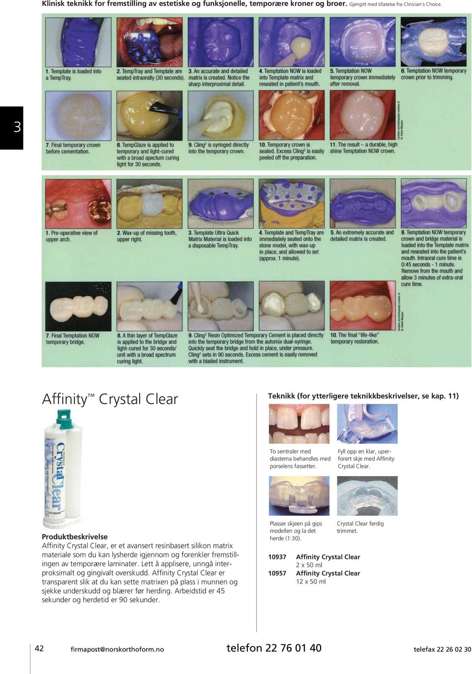 Affinity Crystal Clear, er et avansert resinbasert silikon matrix materiale som du kan lysherde igjennom og forenkler fremstillingen av temporære laminater.