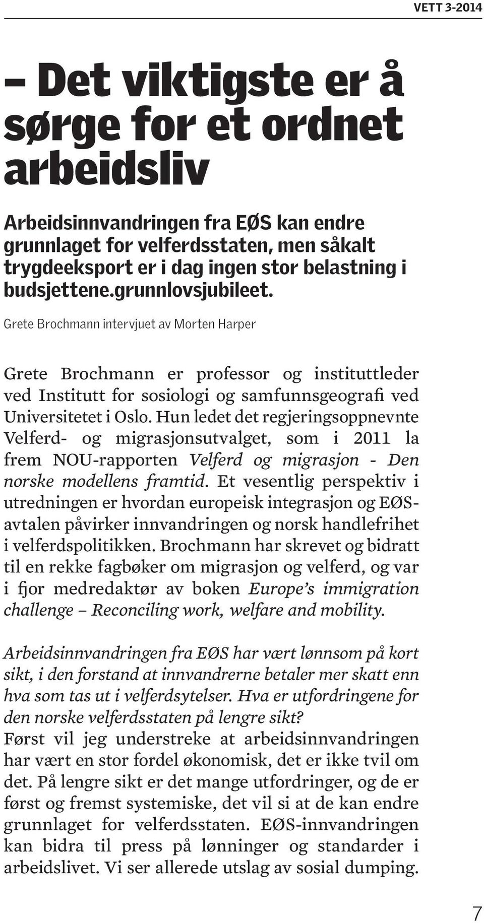 Hun ledet det regjeringsoppnevnte Velferd- og migrasjonsutvalget, som i 2011 la frem NOU-rapporten Velferd og migrasjon - Den norske modellens framtid.