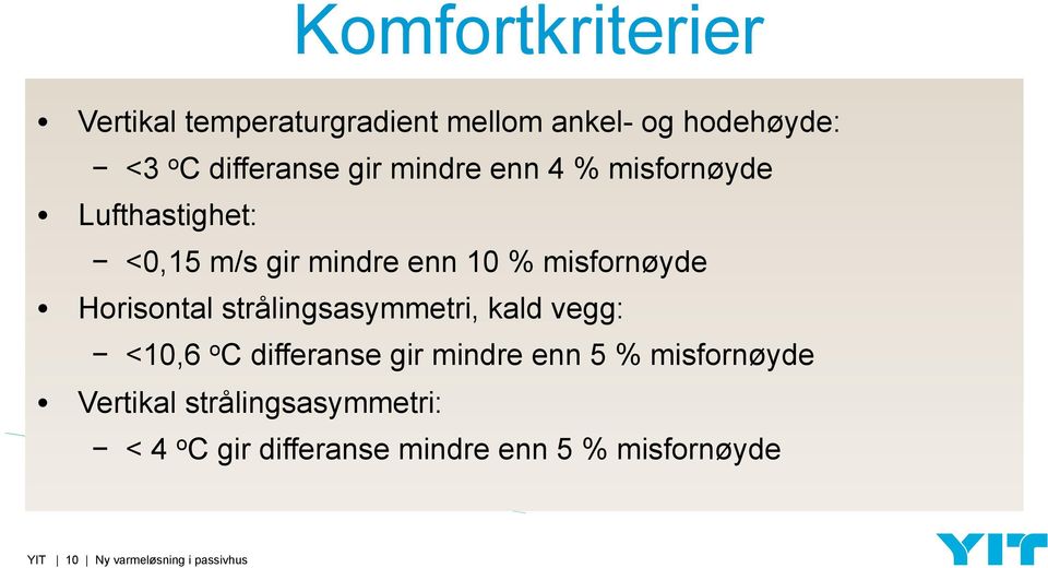 strålingsasymmetri, kald vegg: <10,6 o C differanse gir mindre enn 5 % misfornøyde Vertikal