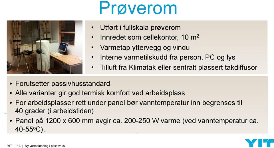 god termisk komfort ved arbeidsplass For arbeidsplasser rett under panel bør vanntemperatur inn begrenses til 40 grader (i