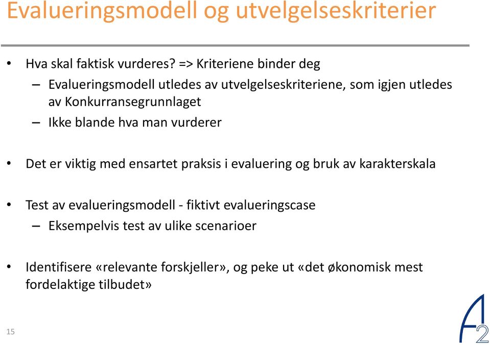 Konkurransegrunnlaget Ikke blande hva man vurderer Det er viktig med ensartet praksis i evaluering og bruk av