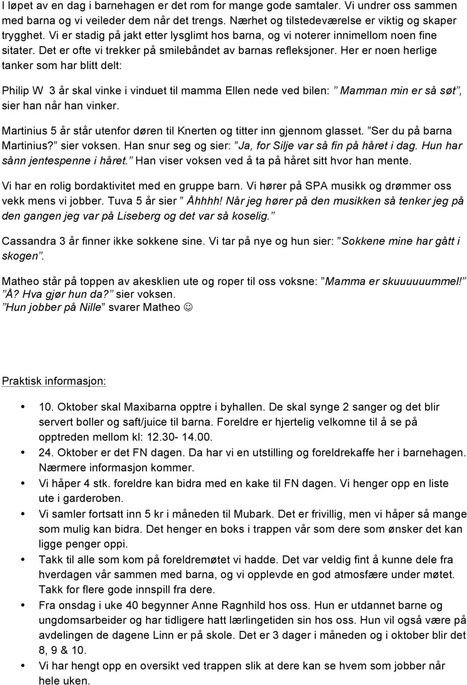 Her er noen herlige tanker som har blitt delt: Philip W 3 år skal vinke i vinduet til mamma Ellen nede ved bilen: Mamman min er så søt, sier han når han vinker.