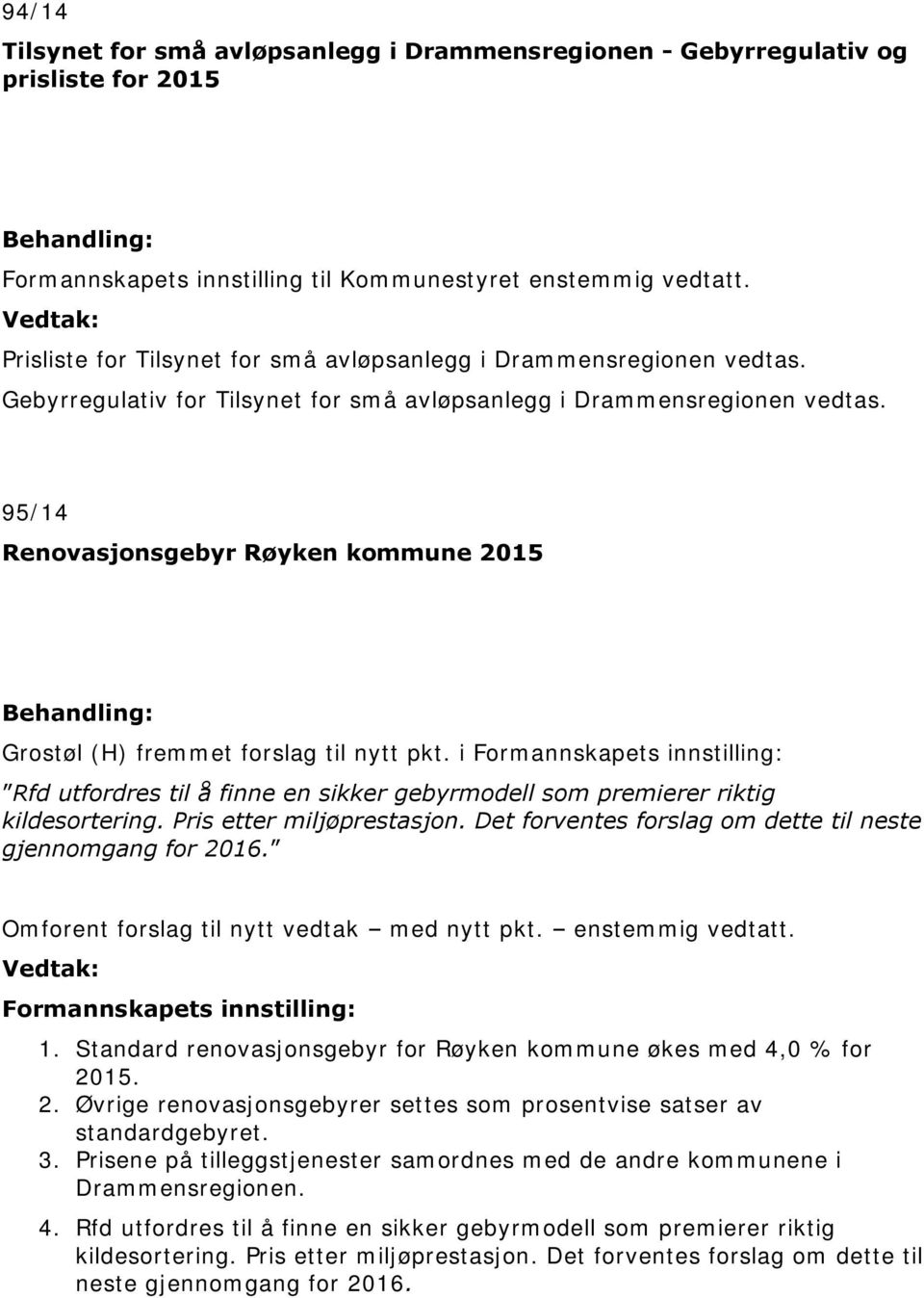 95/14 Renovasjonsgebyr Røyken kommune 2015 Behandling: Grostøl (H) fremmet forslag til nytt pkt.