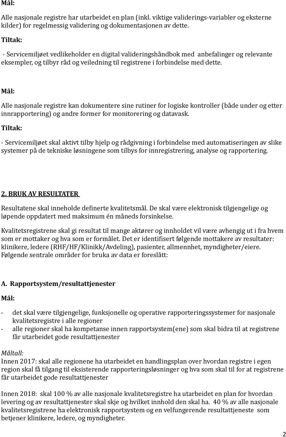 Alle nasjonale registre kan dokumentere sine rutiner for logiske kontroller (både under og etter innrapportering) og andre former for monitorering og datavask.