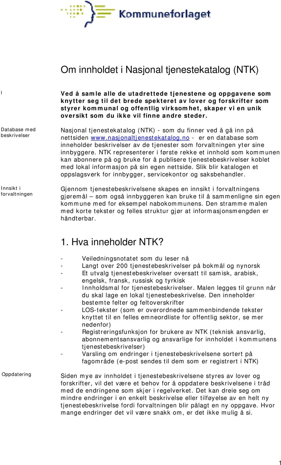 Nasjonal tjenestekatalog (NTK) - som du finner ved å gå inn på nettsiden www.nasjonaltjenestekatalog.