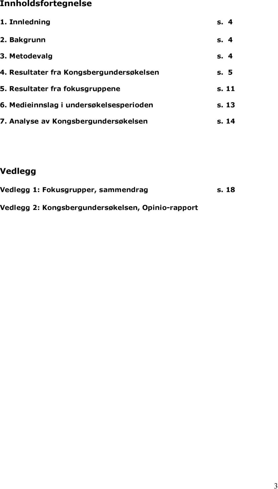 Medieinnslag i undersøkelsesperioden s. 13 7. Analyse av Kongsbergundersøkelsen s.