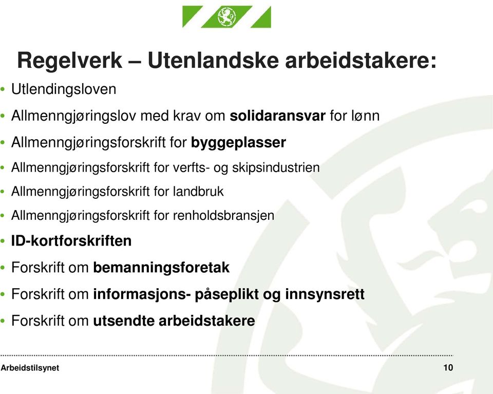 Allmenngjøringsforskrift for landbruk Allmenngjøringsforskrift for renholdsbransjen ID-kortforskriften