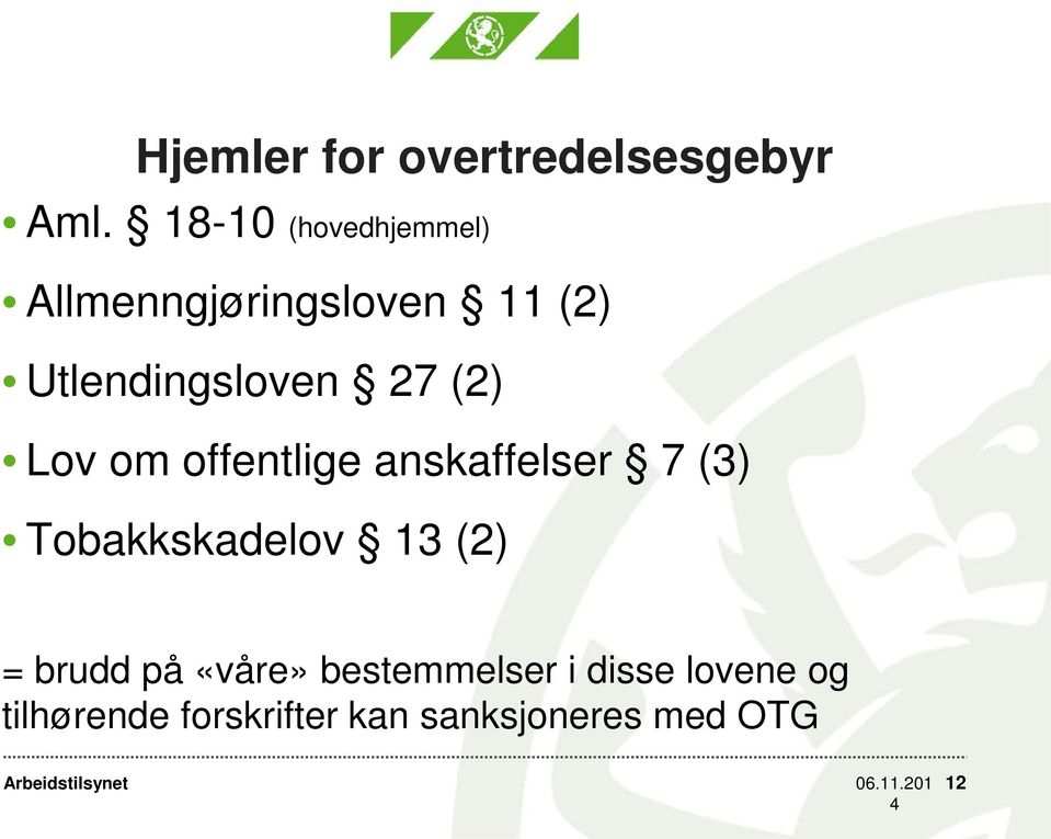 (2) Lov om offentlige anskaffelser 7 (3) Tobakkskadelov 13 (2) =