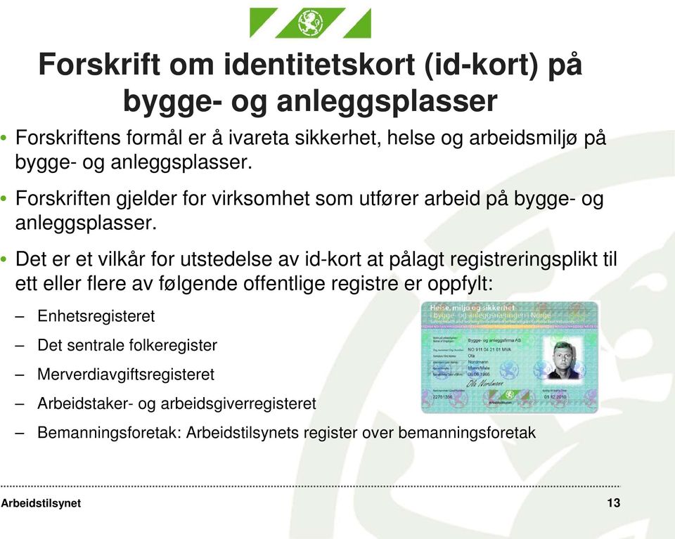 Det er et vilkår for utstedelse av id-kort at pålagt registreringsplikt til ett eller flere av følgende offentlige registre er oppfylt: