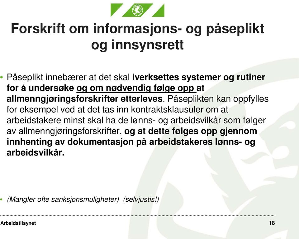 Påseplikten kan oppfylles for eksempel ved at det tas inn kontraktsklausuler om at arbeidstakere minst skal ha de lønns- og