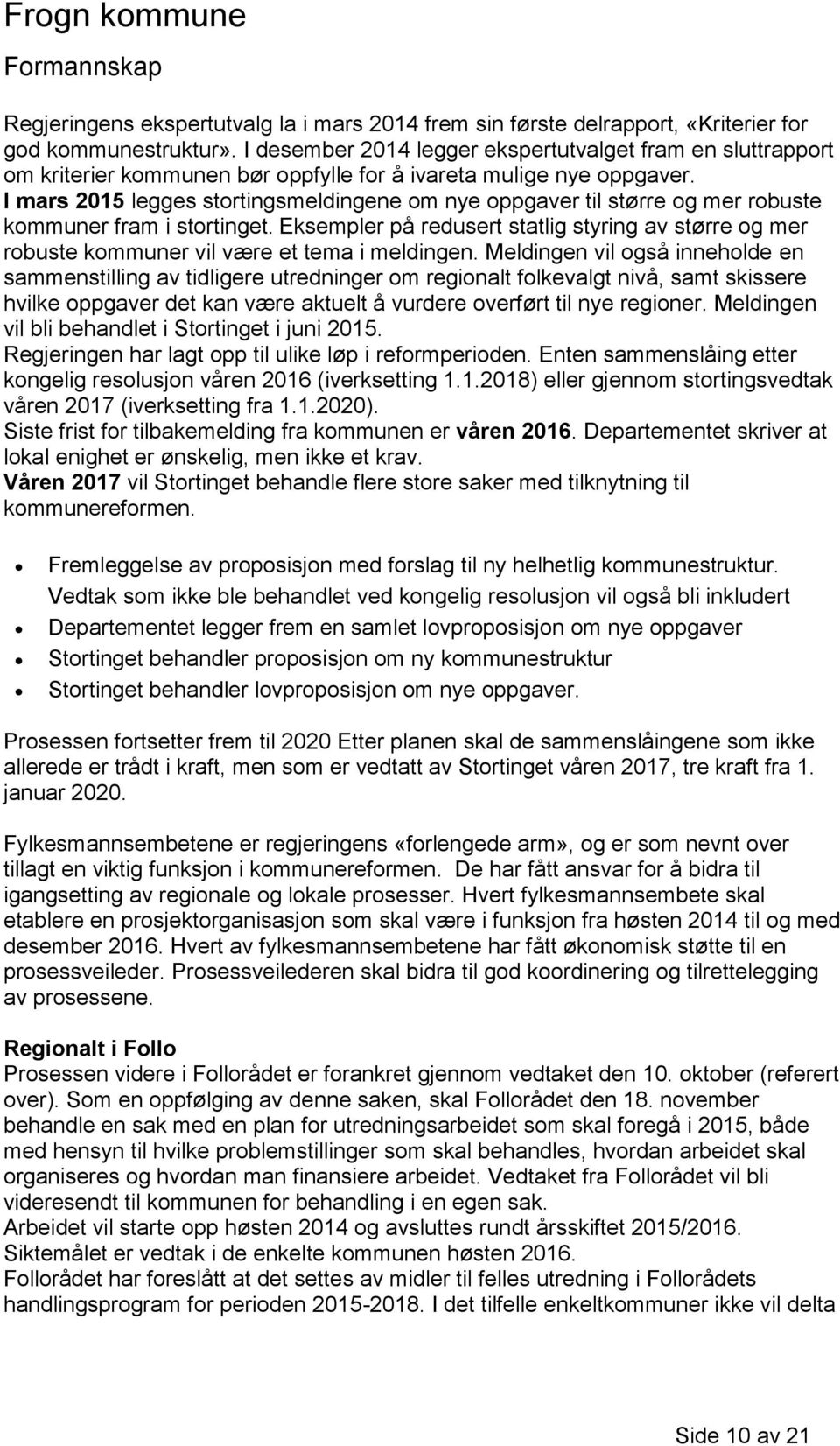 I mars 2015 legges stortingsmeldingene om nye oppgaver til større og mer robuste kommuner fram i stortinget.