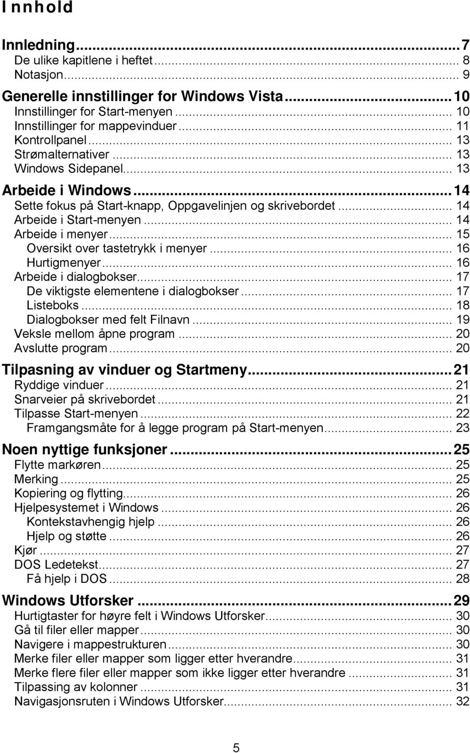 .. 14 Arbeide i menyer... 15 Oversikt over tastetrykk i menyer... 16 Hurtigmenyer... 16 Arbeide i dialogbokser... 17 De viktigste elementene i dialogbokser... 17 Listeboks.