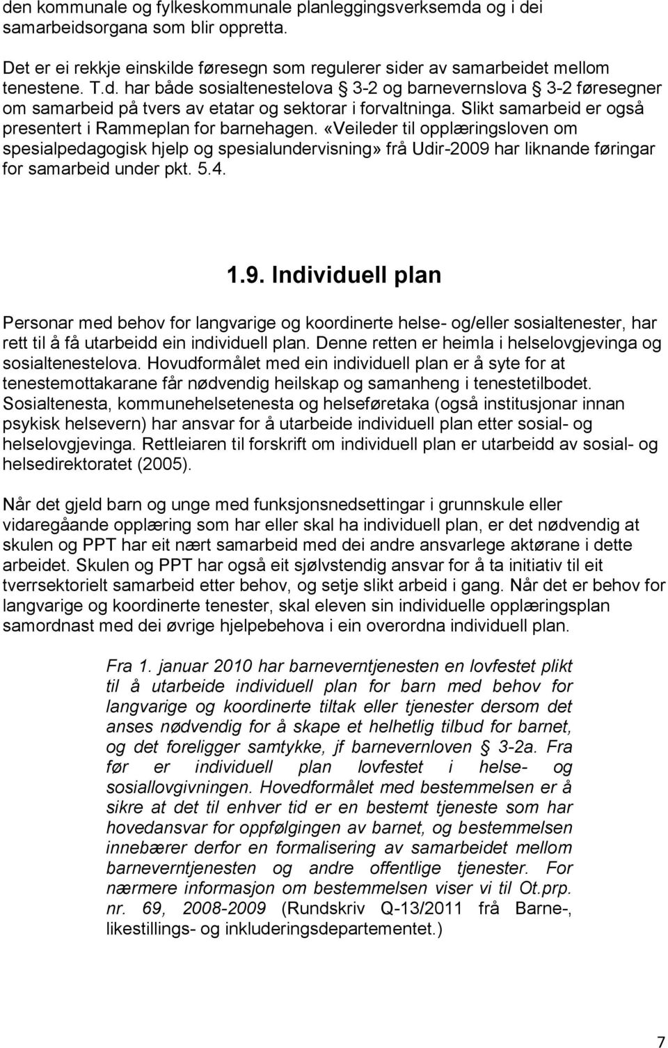 «Veileder til opplæringsloven om spesialpedagogisk hjelp og spesialundervisning» frå Udir-2009 