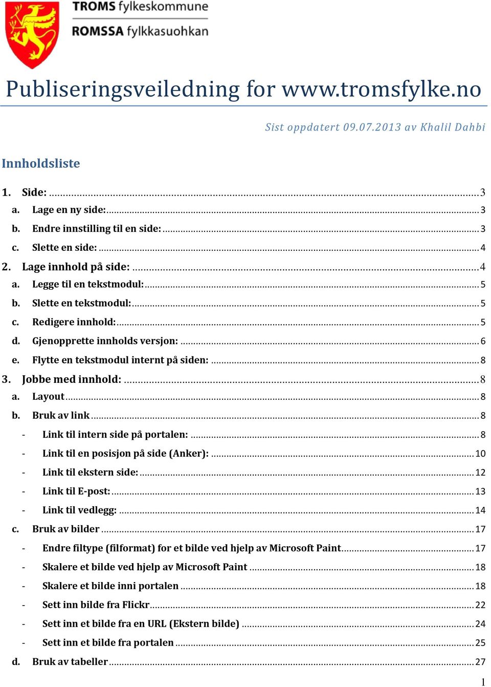 Flytte en tekstmodul internt på siden:... 8 3. Jobbe med innhold:... 8 a. Layout... 8 b. Bruk av link... 8 - Link til intern side på portalen:... 8 - Link til en posisjon på side (Anker):.