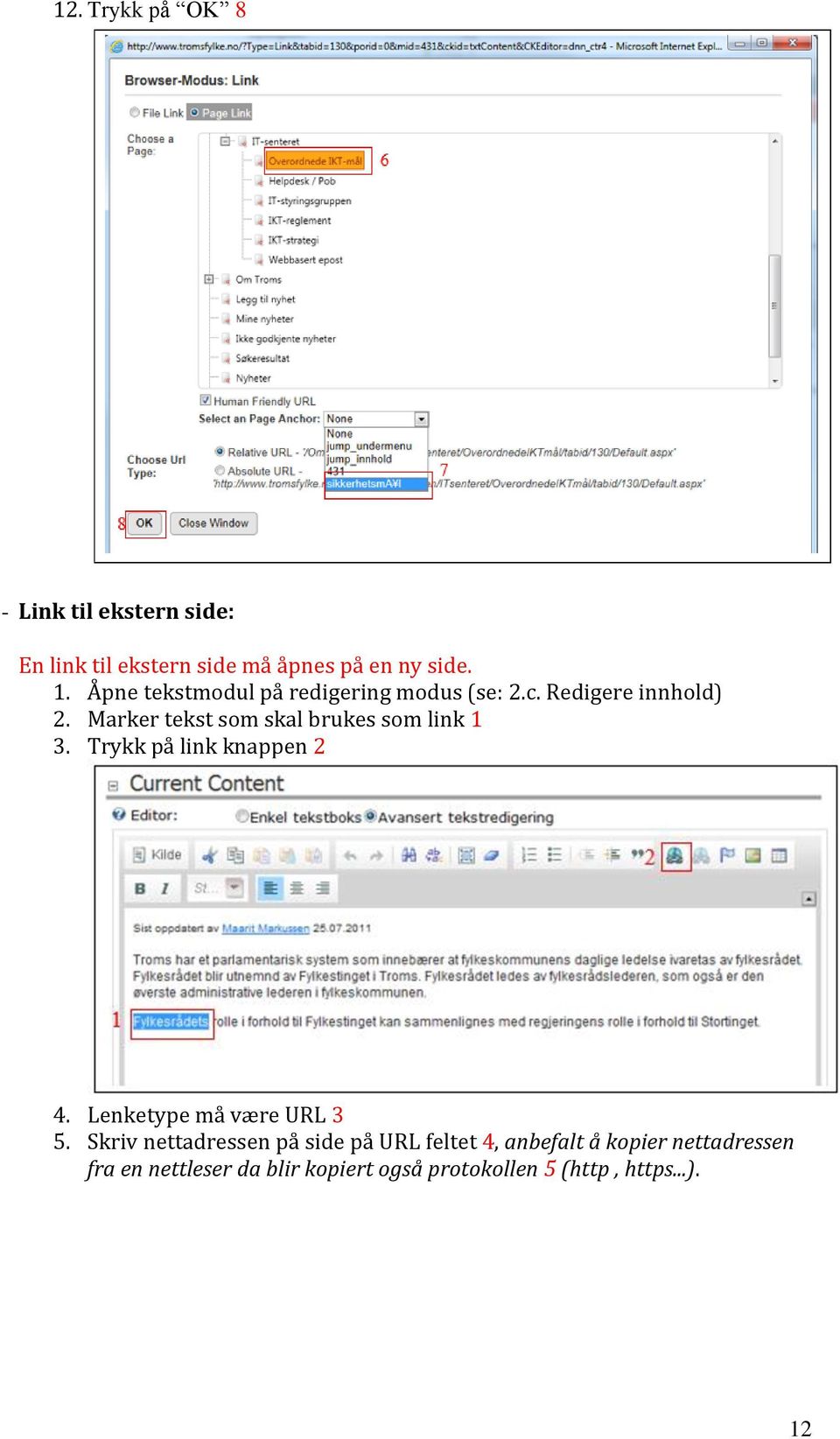 Marker tekst som skal brukes som link 1 3. Trykk på link knappen 2 4. Lenketype må være URL 3 5.