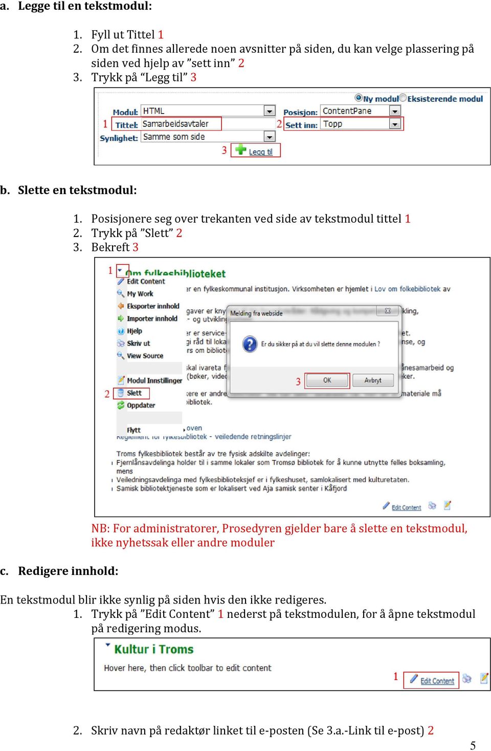 Redigere innhold: NB: For administratorer, Prosedyren gjelder bare å slette en tekstmodul, ikke nyhetssak eller andre moduler En tekstmodul blir ikke synlig på siden