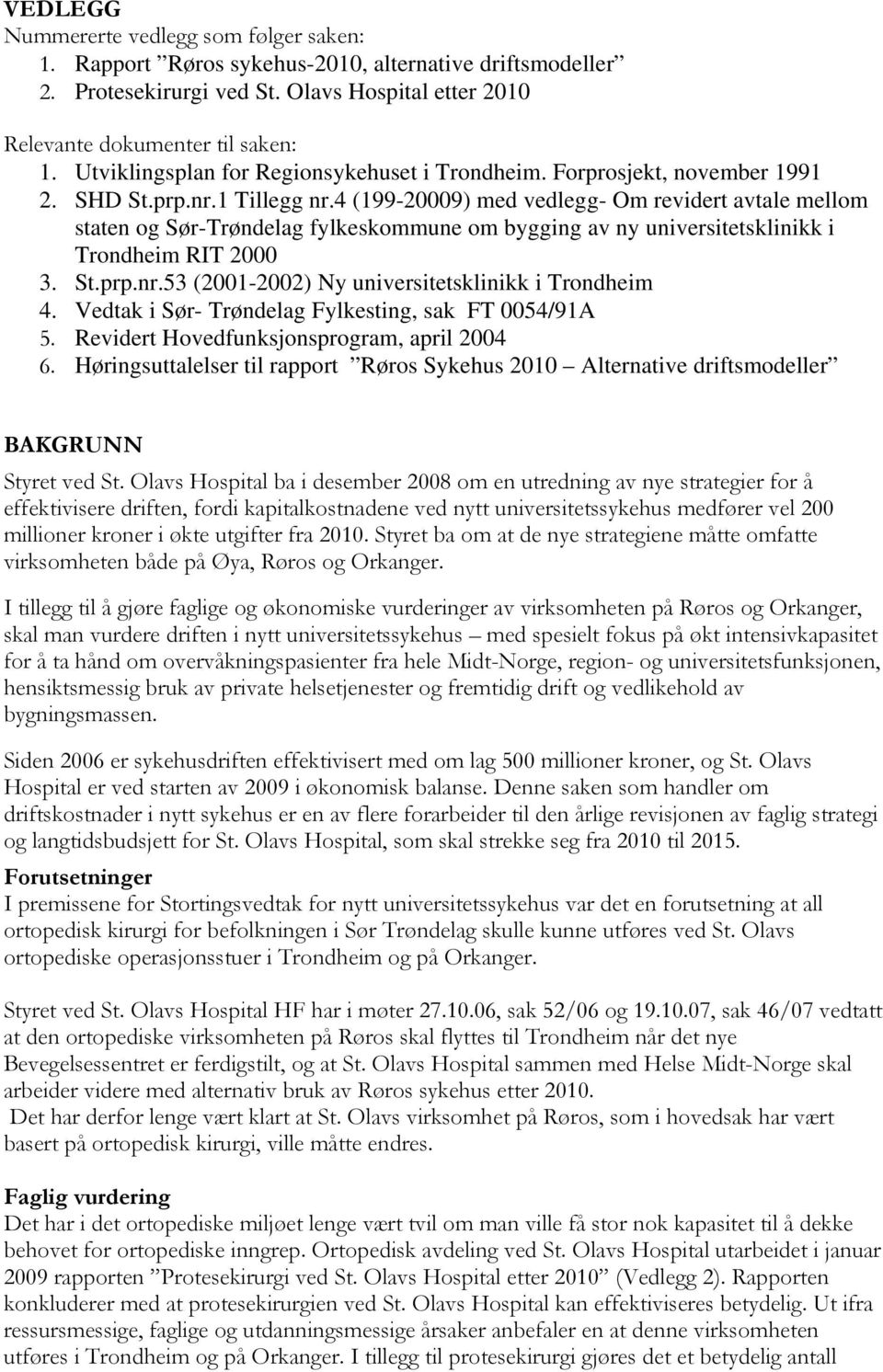 4 (199-20009) med vedlegg- Om revidert avtale mellom staten og Sør-Trøndelag fylkeskommune om bygging av ny universitetsklinikk i Trondheim RIT 2000 3. St.prp.nr.