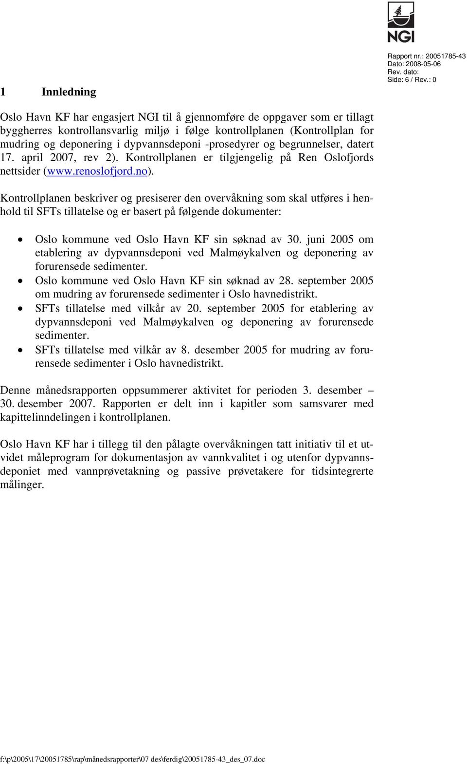 -prosedyrer og begrunnelser, datert 17. april 2007, rev 2). Kontrollplanen er tilgjengelig på Ren Oslofjords nettsider (www.renoslofjord.no).