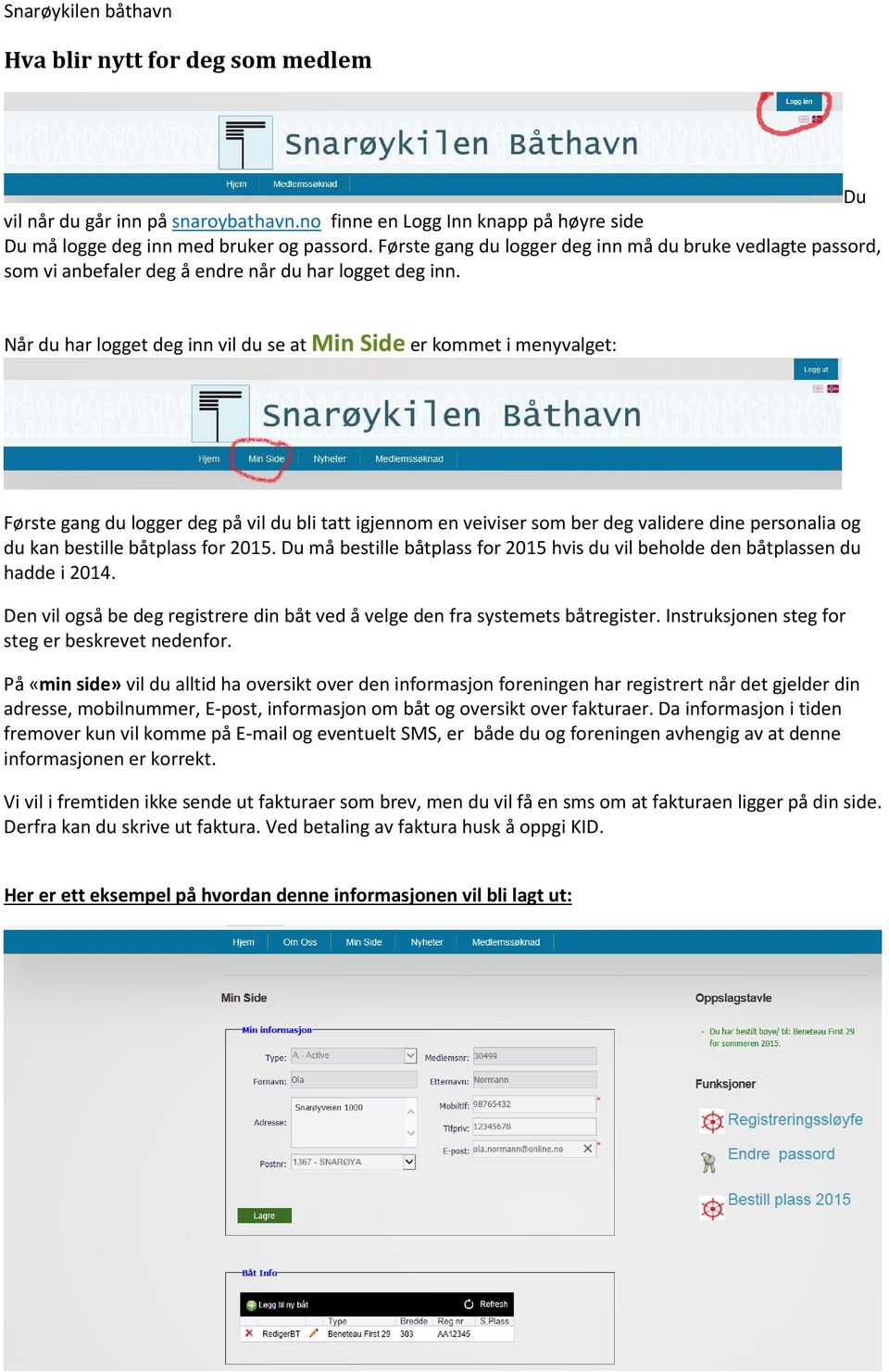 Når du har logget deg inn vil du se at Min Side er kommet i menyvalget: Første gang du logger deg på vil du bli tatt igjennom en veiviser som ber deg validere dine personalia og du kan bestille