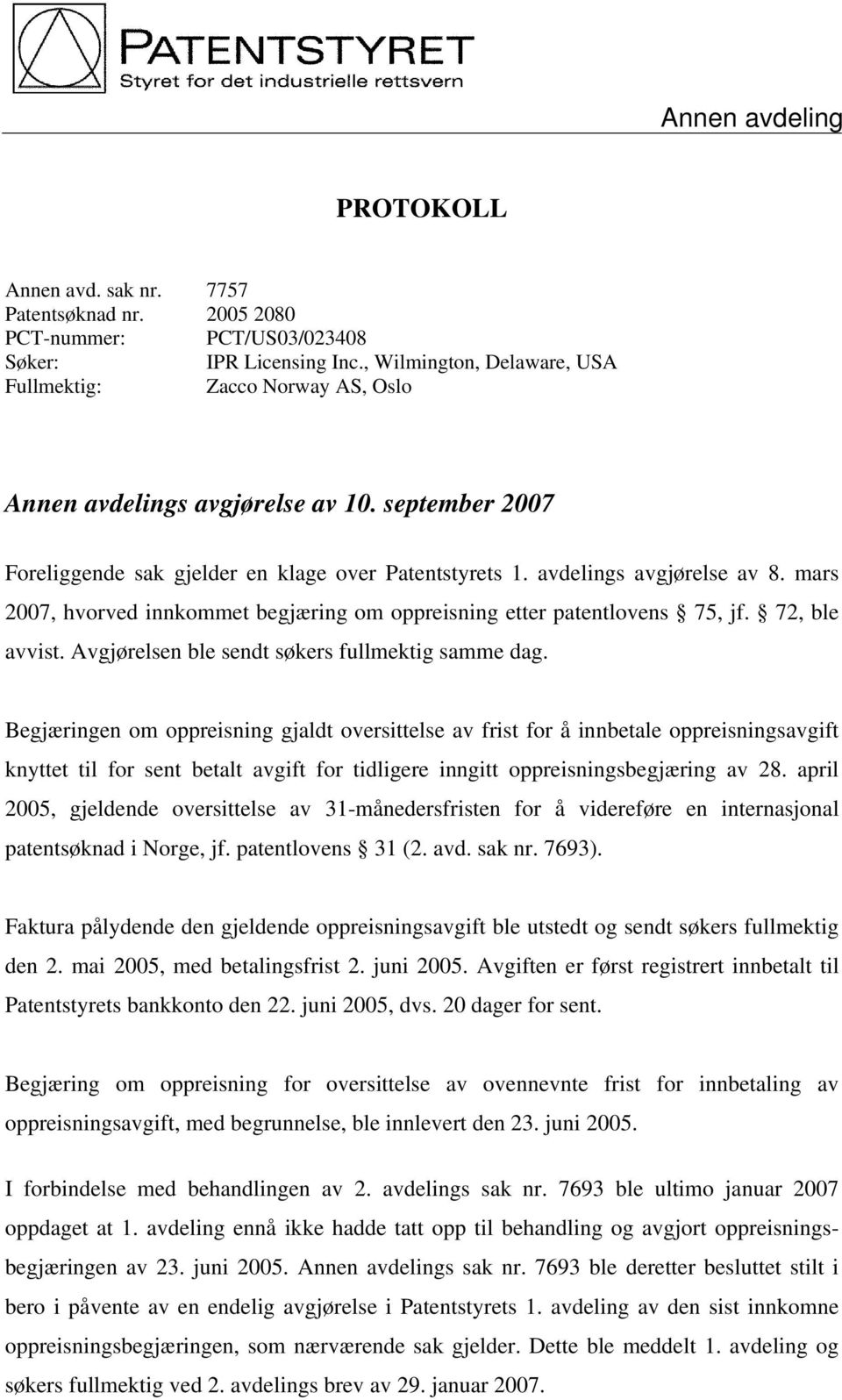 mars 2007, hvorved innkommet begjæring om oppreisning etter patentlovens 75, jf. 72, ble avvist. Avgjørelsen ble sendt søkers fullmektig samme dag.