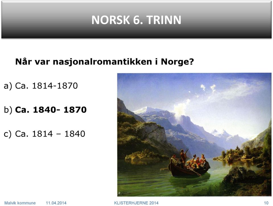 i Norge? a) Ca. 1814-1870 b) Ca.