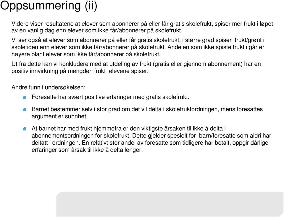 Andelen som ikke spiste frukt i går er høyere blant elever som ikke får/abonnerer på skolefrukt.