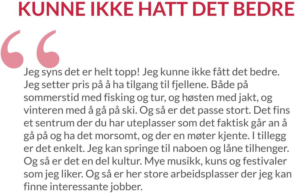 Det fins et sentrum der du har uteplasser som det faktisk går an å gå på og ha det morsomt, og der en møter kjente. I tillegg er det enkelt.