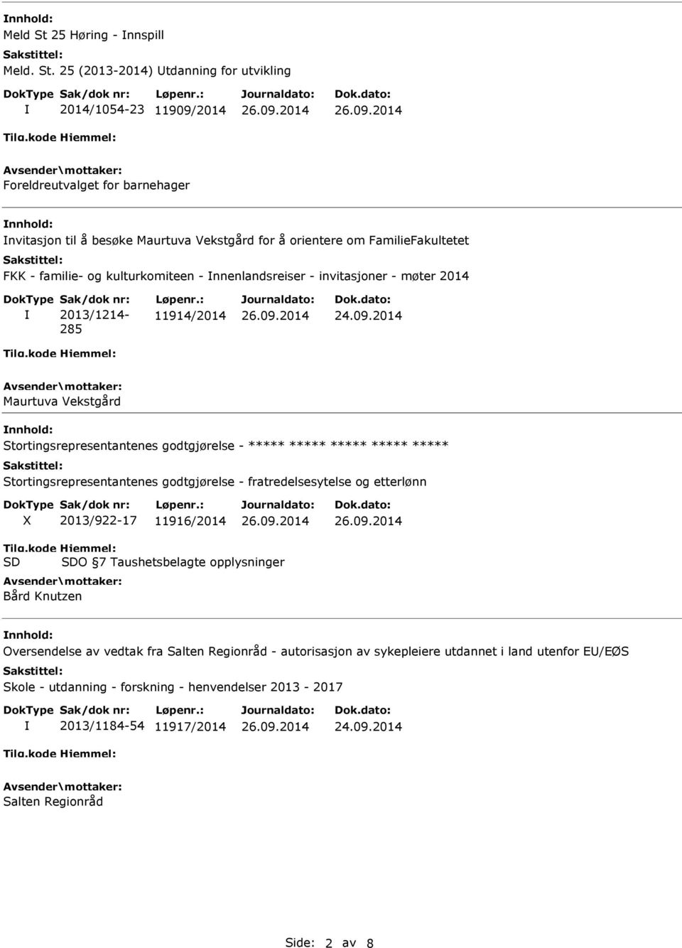 ***** Stortingsrepresentantenes godtgjørelse - fratredelsesytelse og etterlønn X 2013/922-17 11916/2014 Tilg.