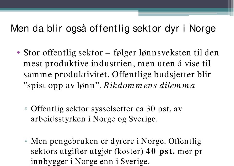 Rikdommens dilemma Offentlig sektor sysselsetter ca 30 pst. av arbeidsstyrken i Norge og Sverige.