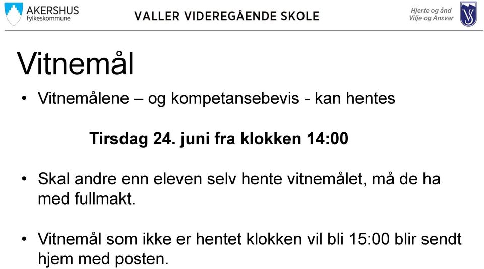 juni fra klokken 14:00 Skal andre enn eleven selv hente