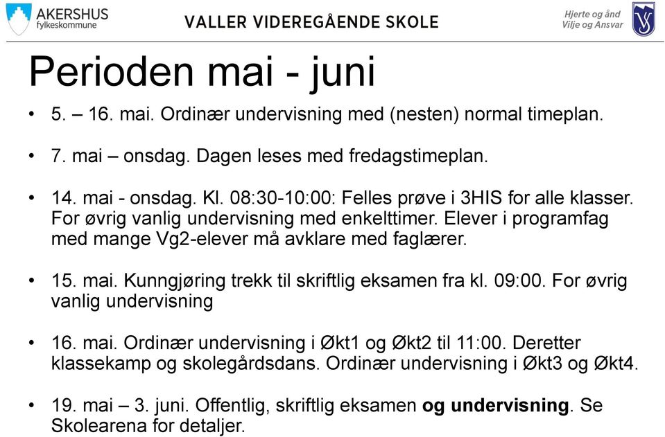 Elever i programfag med mange Vg2-elever må avklare med faglærer. 15. mai. Kunngjøring trekk til skriftlig eksamen fra kl. 09:00.