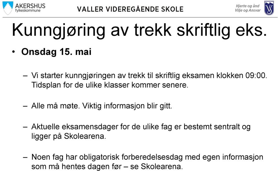 Tidsplan for de ulike klasser kommer senere. Alle må møte. Viktig informasjon blir gitt.