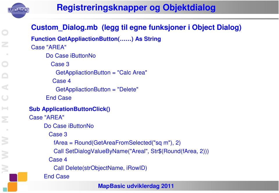 "AREA" Case 3 GetAppliactionButton = "Calc Area" GetAppliactionButton = "Delete" Sub