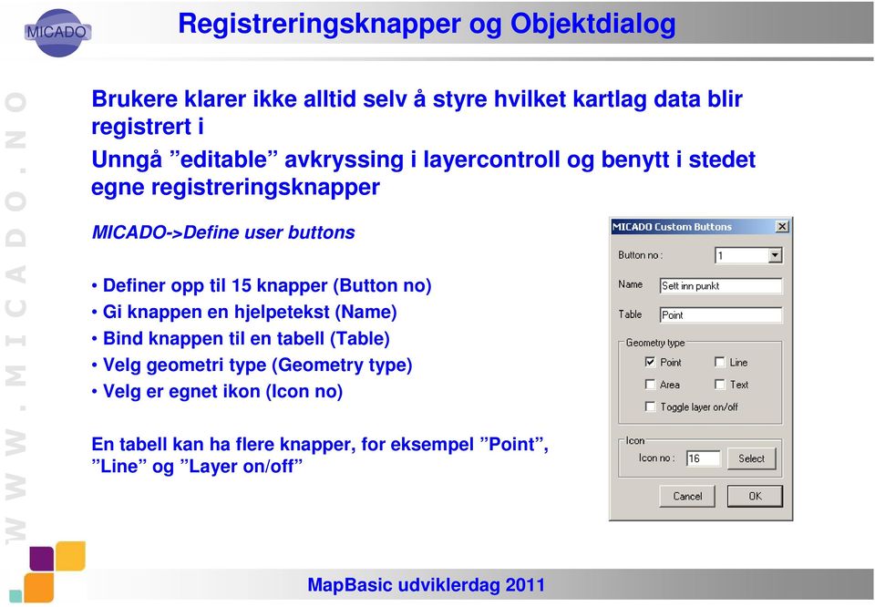 knapper (Button no) Gi knappen en hjelpetekst (Name) Bind knappen til en tabell (Table) Velg geometri type