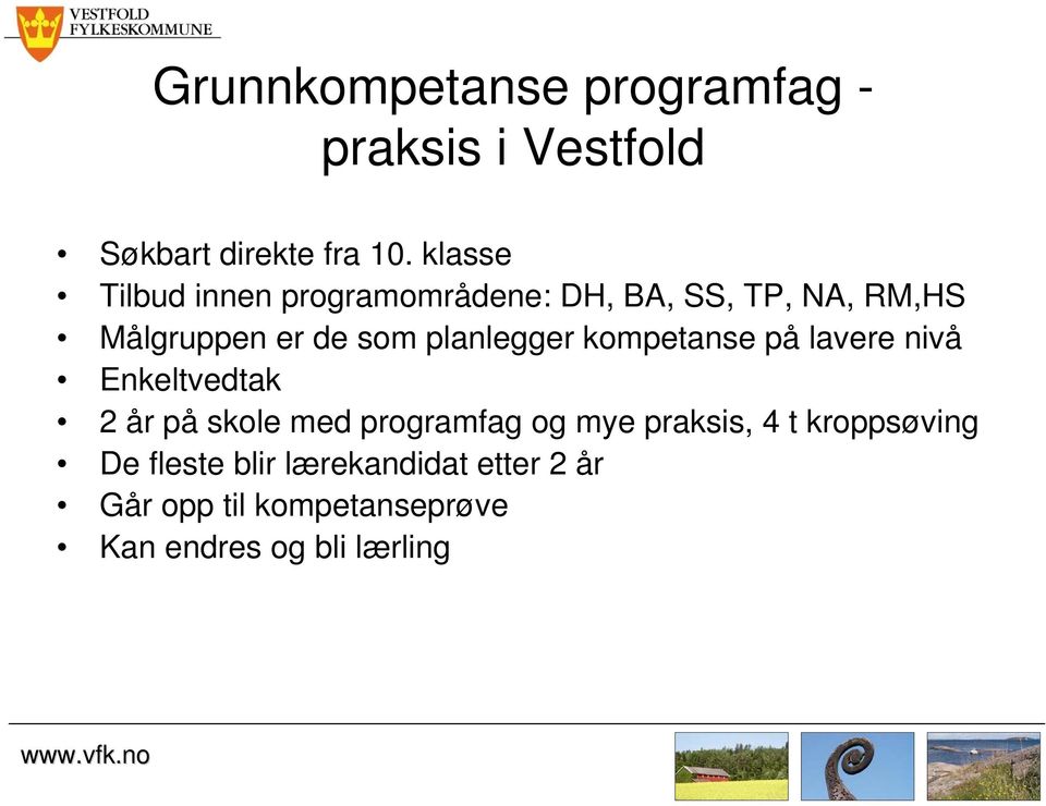 planlegger kompetanse på lavere nivå Enkeltvedtak 2 år på skole med programfag og mye