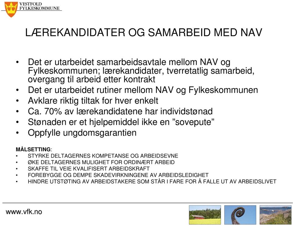 70% av lærekandidatene har individstønad Stønaden er et hjelpemiddel ikke en sovepute Oppfylle ungdomsgarantien MÅLSETTING: STYRKE DELTAGERNES KOMPETANSE OG