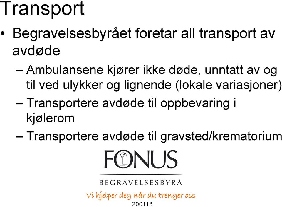 og lignende (lokale variasjoner) Transportere avdøde til