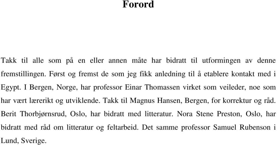 I Bergen, Norge, har professor Einar Thomassen virket som veileder, noe som har vært lærerikt og utviklende.